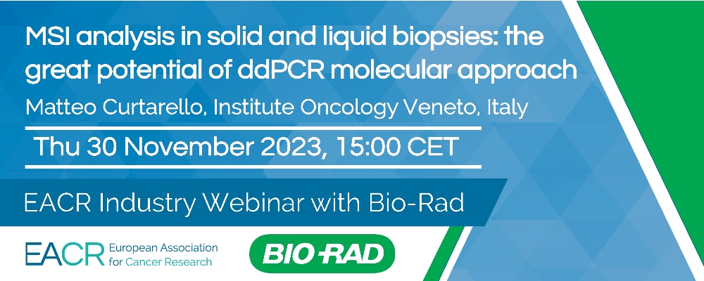 "MSI analysis in solid and liquid biopsies: the great potential of ddPCR molecular approach" EACR & Bio-Rad Webinar