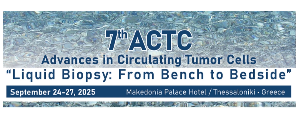 7th Advances in Circulating Tumor Cells: 'Liquid Biopsy: From Bench to Bedside' (ACTC 2025)