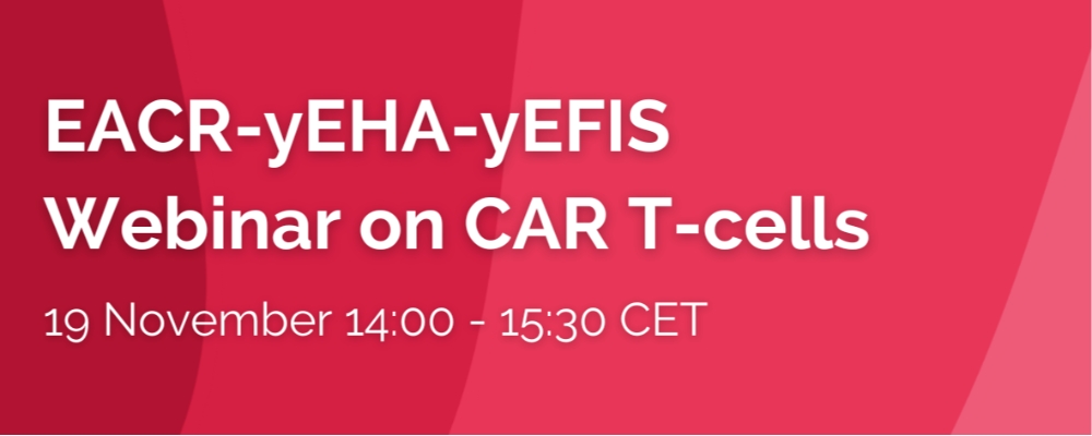 EACR-yEHA-yEFIS Webinar on CAR T-cells